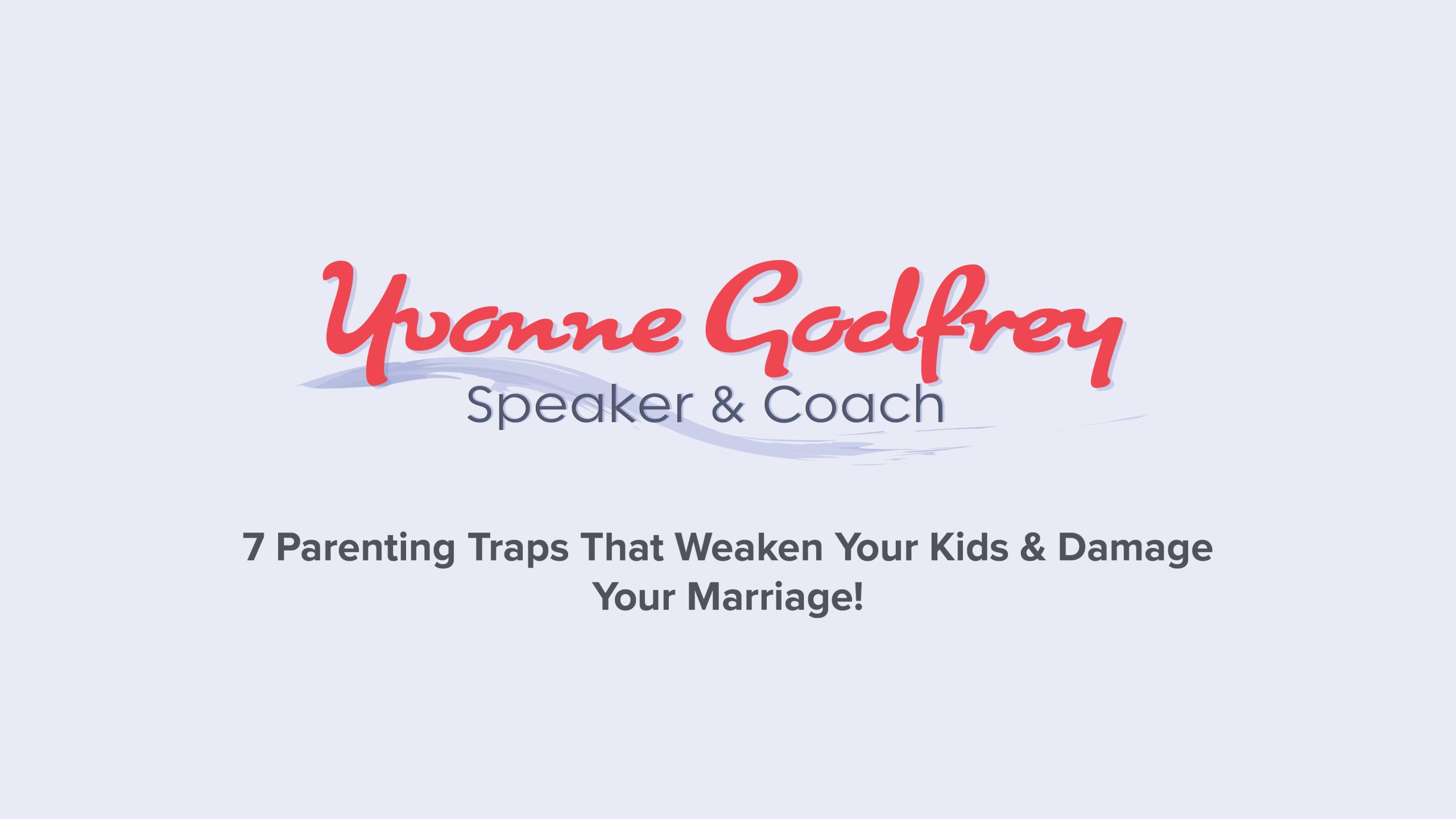 7 Parenting Traps That Weaken Your Kids & Damage Your Marriage | Yvonne Godfrey